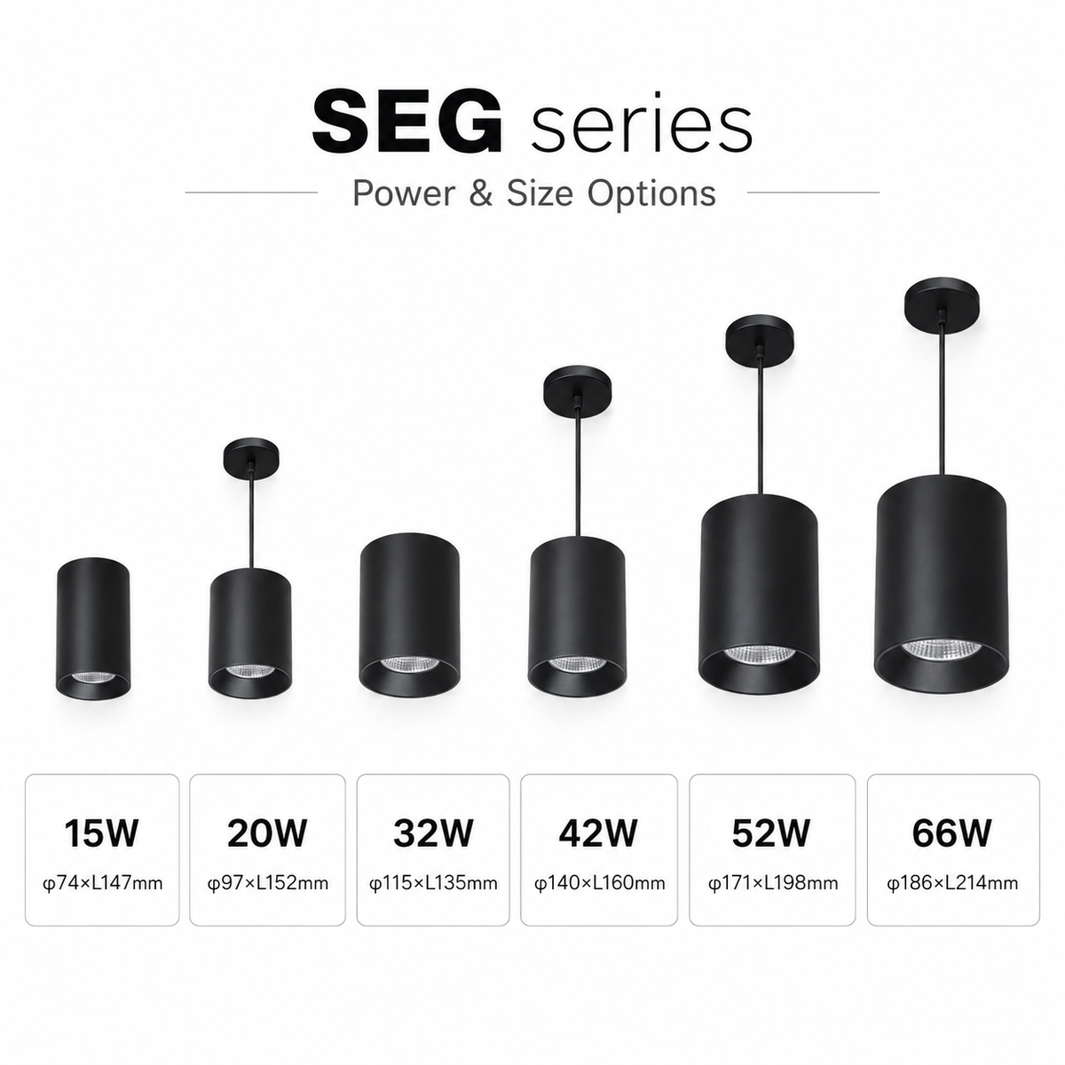SEG Series Power and Size Options - 15W phi74xL147mm 20W phi97xL152mm 32W phi115xL135mm 42W phi140xL160mm 52W phi171xL198mm 66W phi186xL214mm six black pendant cylinders size comparison