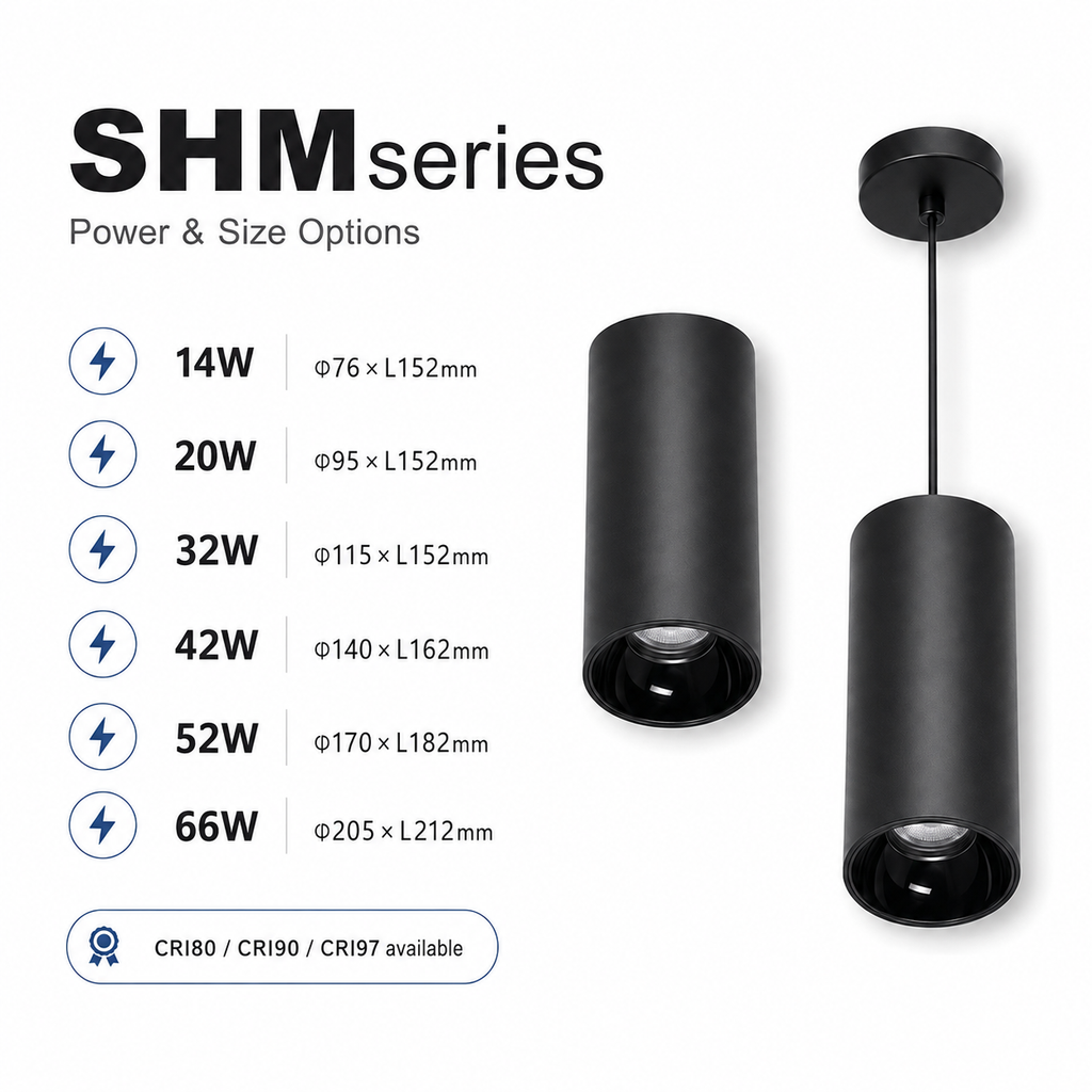 SHM Series Power and Size Options - 14W phi76xL152mm 20W phi95xL152mm 32W phi115xL152mm 42W phi140xL162mm 52W phi170xL182mm 66W phi205xL212mm CRI80 CRI90 CRI97 available black pendant cylinders