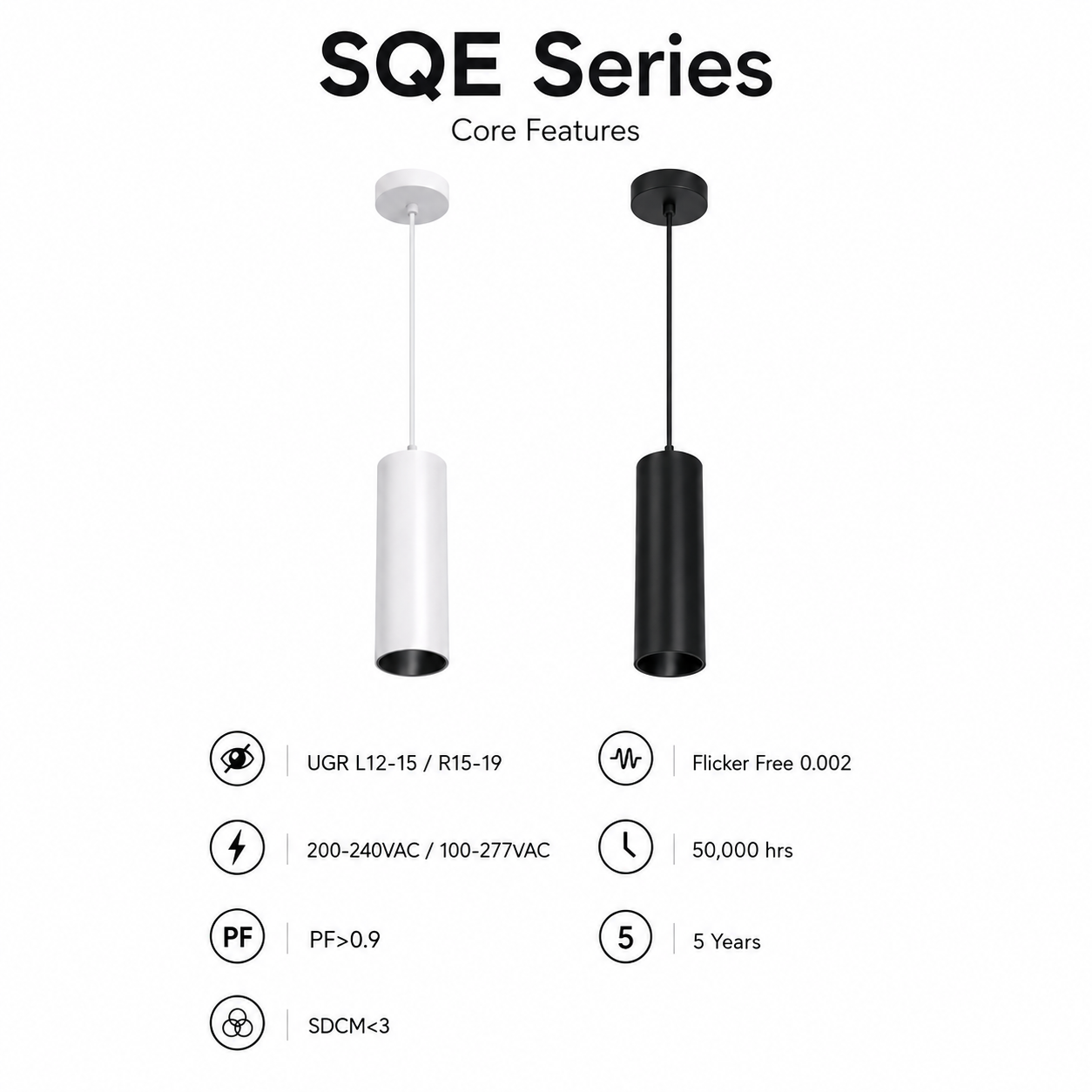 SQE Series Core Features - white and black pendant cylinder spotlight UGR L12-15 R15-19 Flicker Free 0.002 200-240VAC 100-277VAC 50000hrs PF>0.9 5 Years SDCM<3